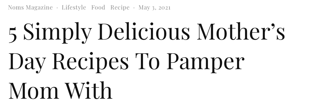 5 Simply Delicious Mother's Day Recipes to Pamper Mom With by Noms Magazine
